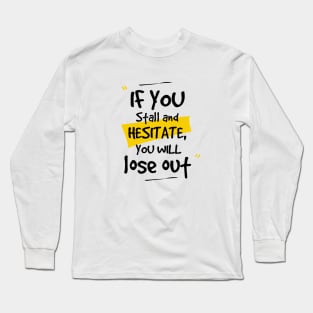 You Might Miss Your Chance Long Sleeve T-Shirt